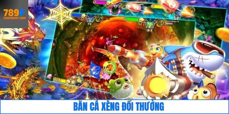 Bắn cá xèng đổi thưởng