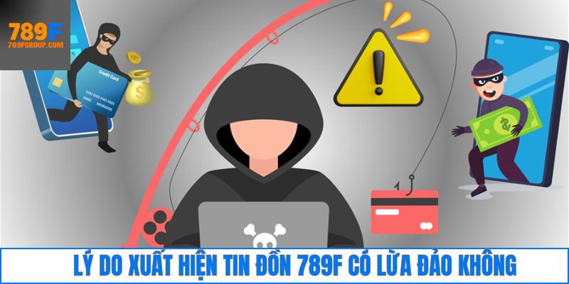 Lý giải nguyên nhân xuất hiện câu hỏi 789F có lừa đảo không