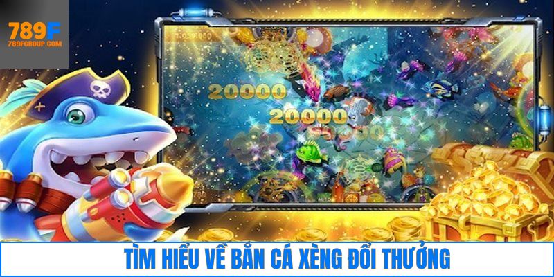 Siêu phẩm bắn cá xèng đổi thưởng online tại 789F
